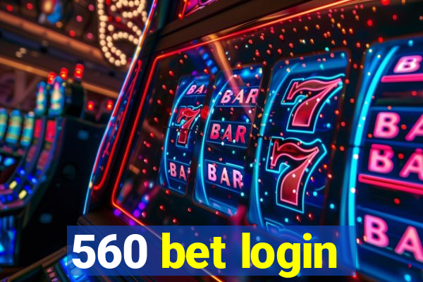 560 bet login