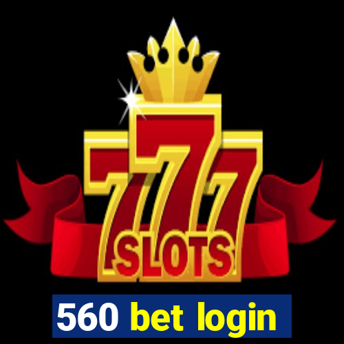 560 bet login