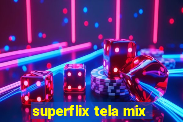 superflix tela mix