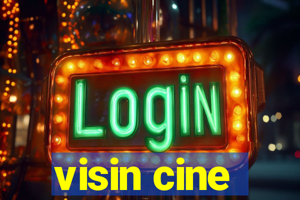 visin cine