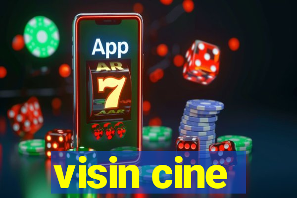 visin cine