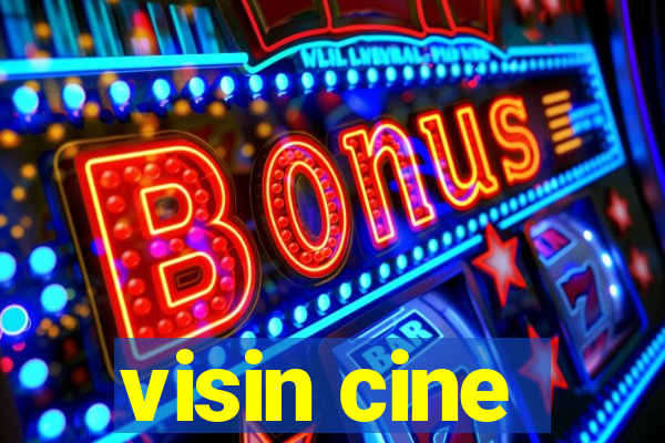 visin cine