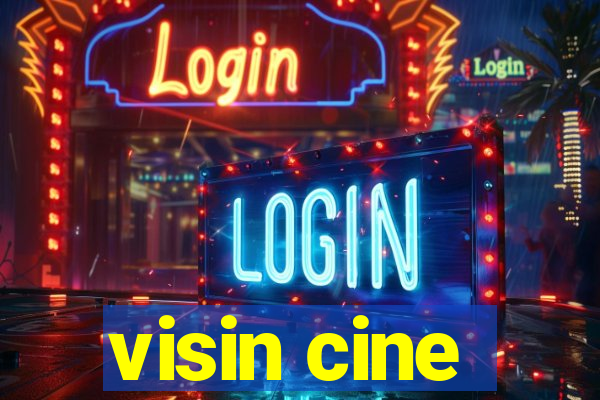 visin cine