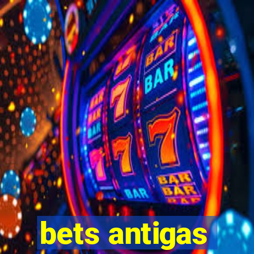 bets antigas