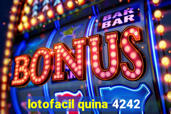 lotofacil quina 4242