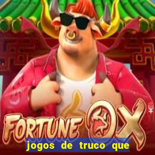 jogos de truco que ganha dinheiro