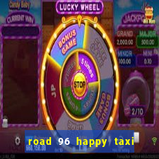 road 96 happy taxi security call password