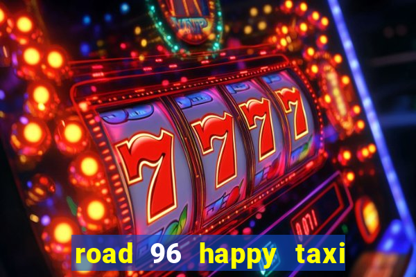 road 96 happy taxi security call password