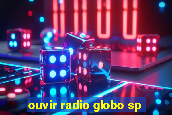 ouvir radio globo sp