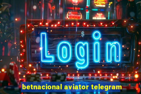 betnacional aviator telegram