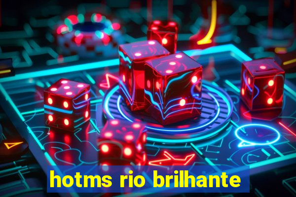 hotms rio brilhante