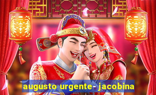 augusto urgente- jacobina