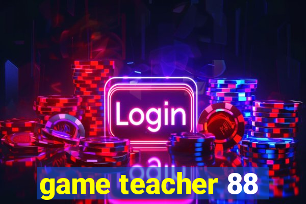 game teacher 88