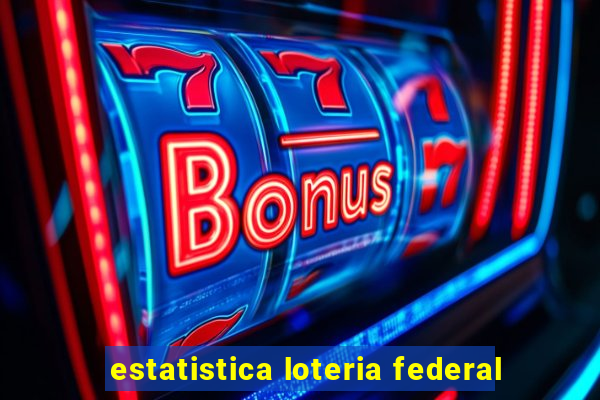 estatistica loteria federal