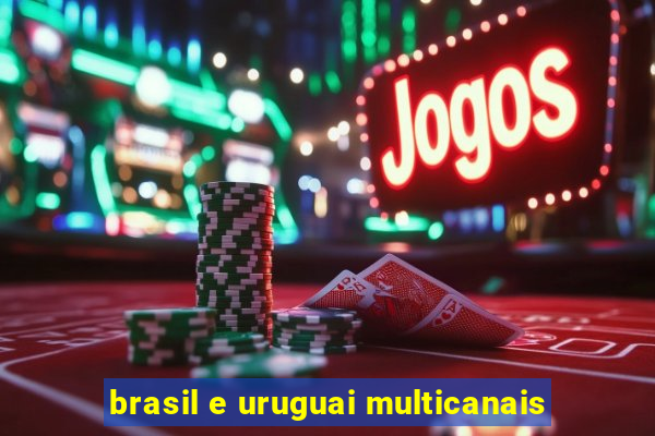 brasil e uruguai multicanais