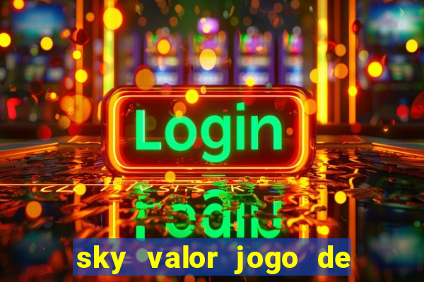 sky valor jogo de ganhar dinheiro