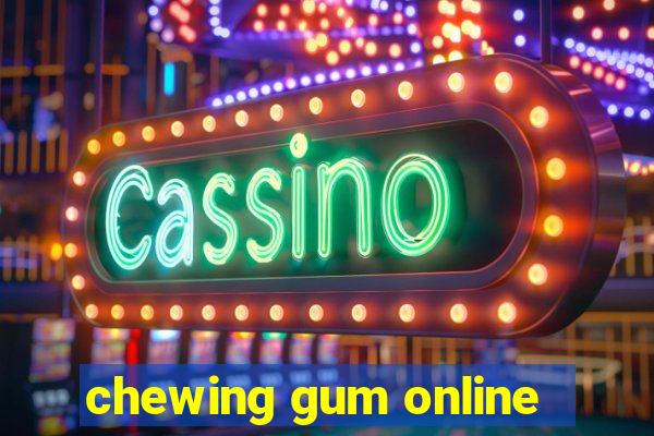 chewing gum online