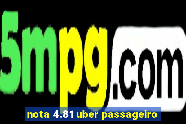 nota 4.81 uber passageiro