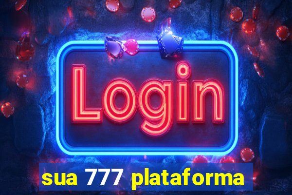 sua 777 plataforma