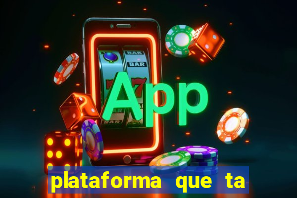 plataforma que ta pagando agora