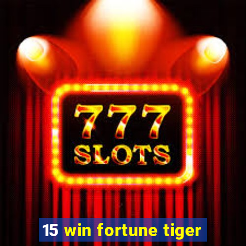 15 win fortune tiger