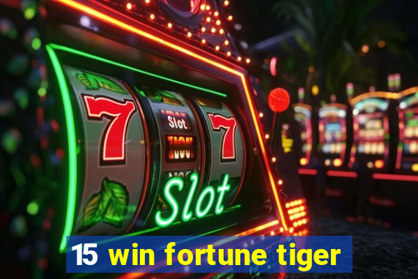 15 win fortune tiger