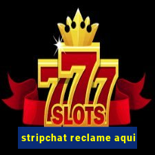 stripchat reclame aqui