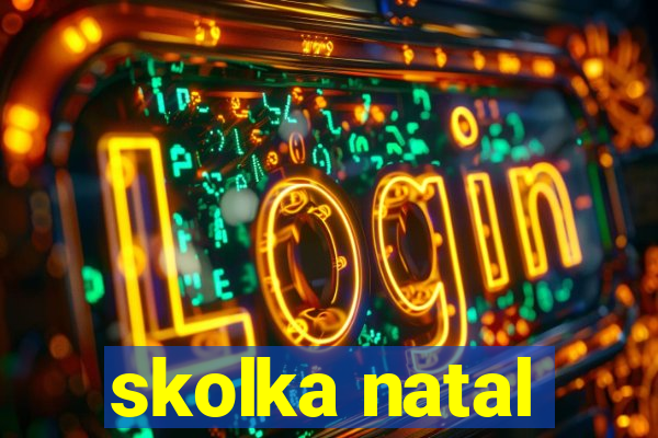 skolka natal