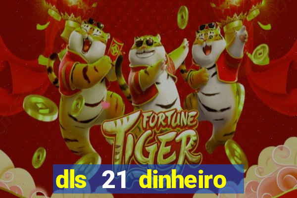 dls 21 dinheiro infinito download