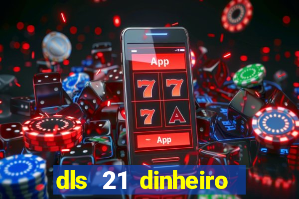 dls 21 dinheiro infinito download