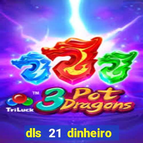 dls 21 dinheiro infinito download