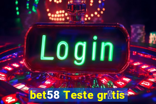 bet58 Teste gr谩tis