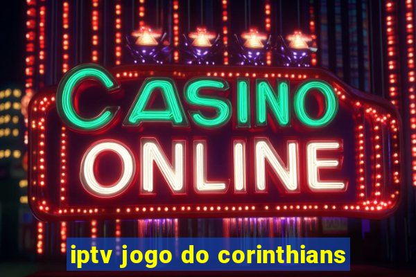 iptv jogo do corinthians