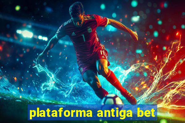 plataforma antiga bet