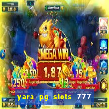 yara pg slots 777 paga mesmo