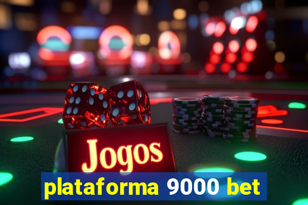 plataforma 9000 bet