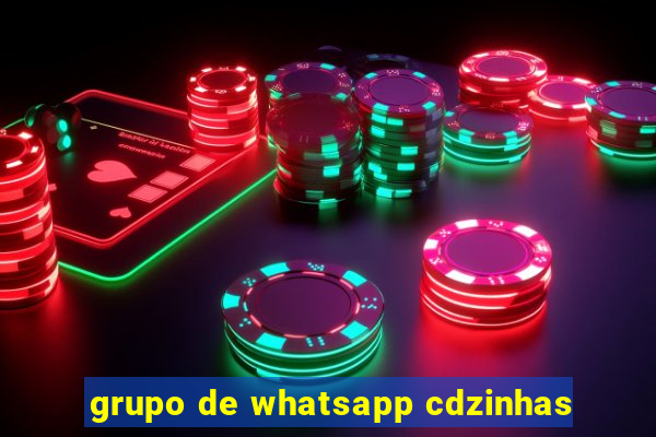 grupo de whatsapp cdzinhas