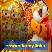 erome kamylinha