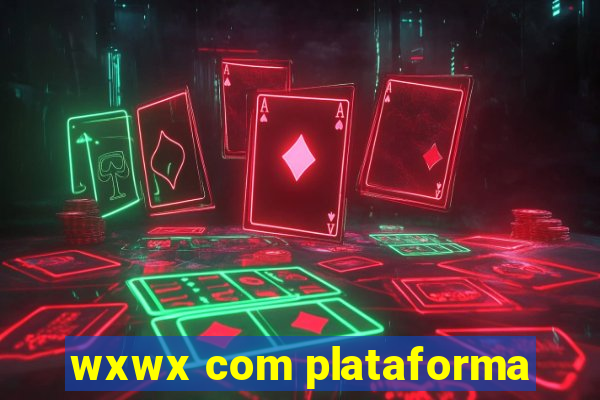 wxwx com plataforma