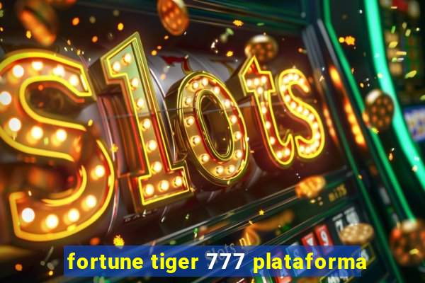 fortune tiger 777 plataforma