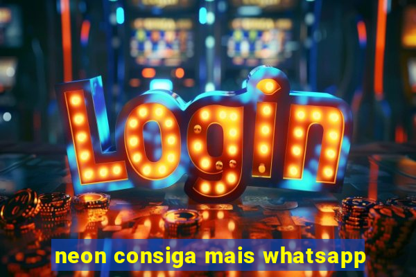 neon consiga mais whatsapp