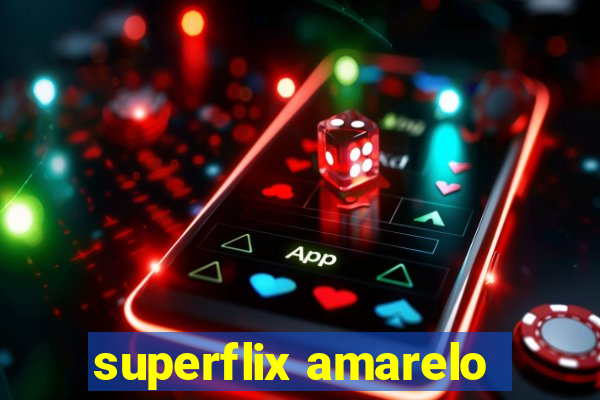 superflix amarelo