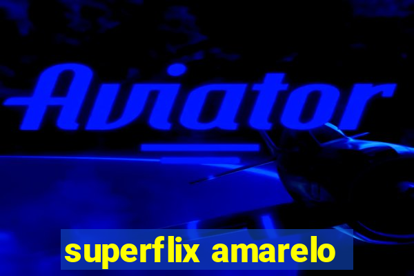 superflix amarelo