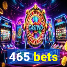 465 bets