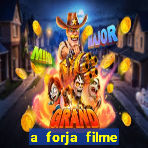 a forja filme completo dublado topflix