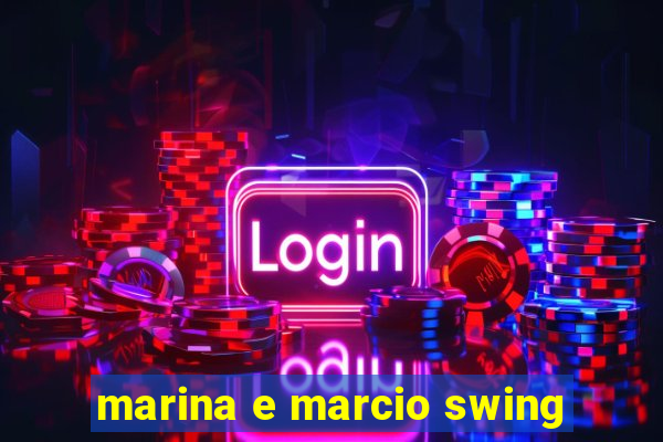 marina e marcio swing