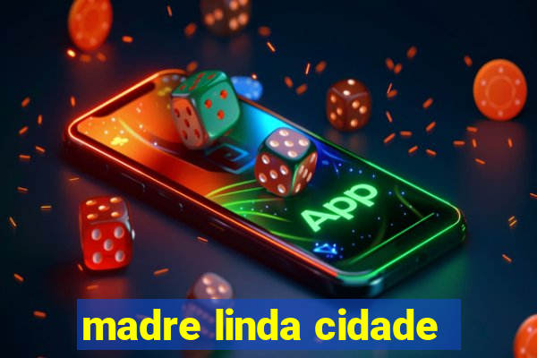 madre linda cidade