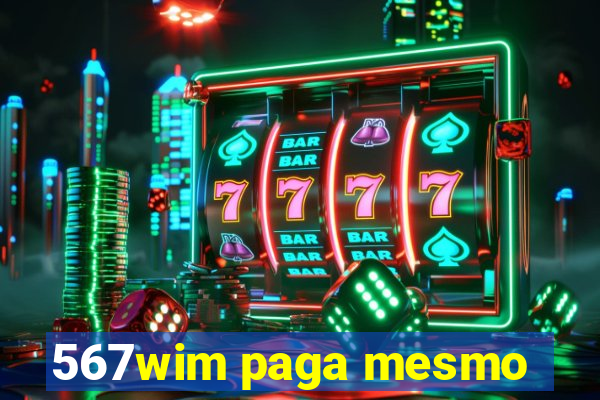 567wim paga mesmo