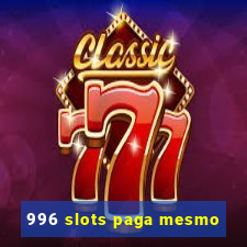 996 slots paga mesmo