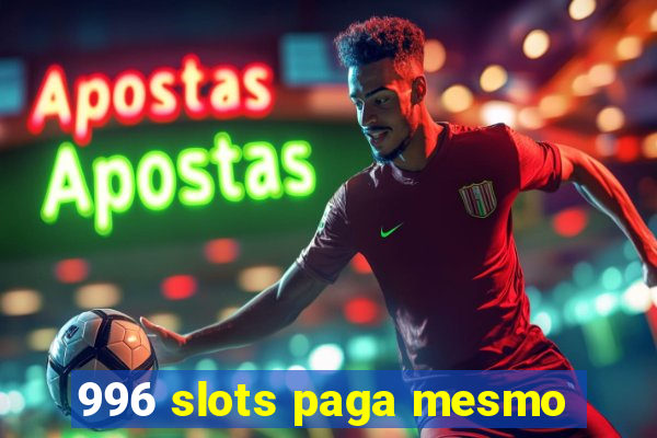 996 slots paga mesmo